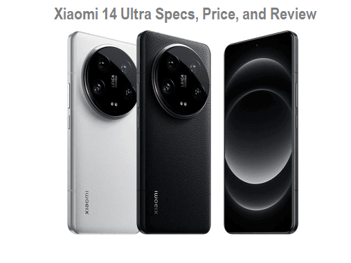 Xiaomi 14 Ultra Specs, Price, and Review